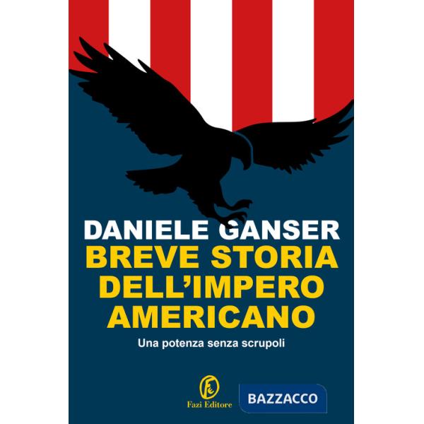 Breve storia dell'impero americano. Una potenza senza scrupoli