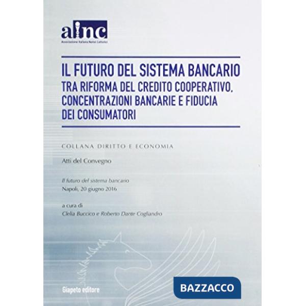 Futuro del sistema bancario tra riforma del credito cooperativo, concentrazioni bancarie e fiducia dei consumatori (Il)