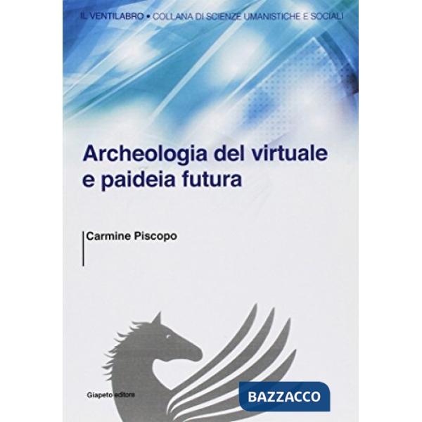 Archeologia del virtuale e paideia futura