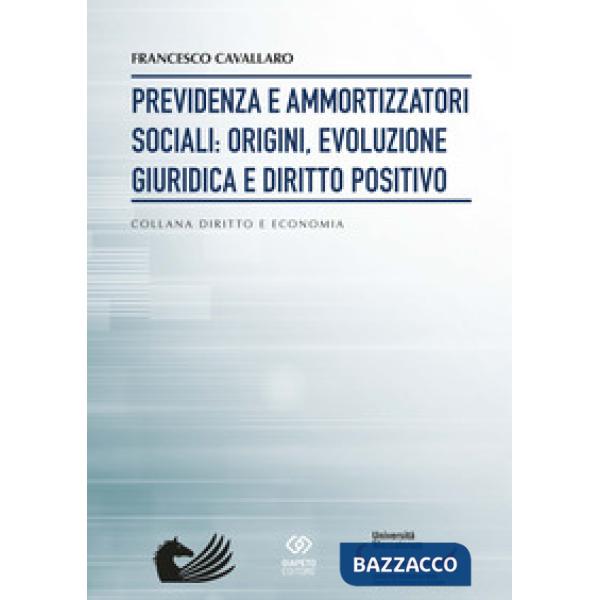 Previdenza e ammortizzatori sociali: origini, evoluzione giuridica e diritto positivo