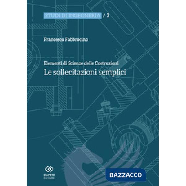 Elementi di scienza delle costruzioni. Le sollecitazioni semplici