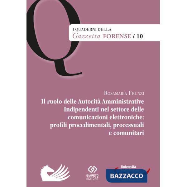 Ruolo delle Autorità Amministrative Indipendenti nel settore delle comunicazioni elettroniche: profili, procedimentali, processu