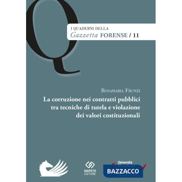 Corruzione nei contratti pubblici tra tecniche di tutela e violazione dei valori costituzionali (La)