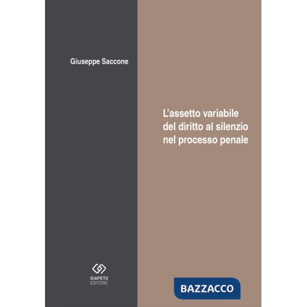 Assetto variabile del diritto al silenzio nel processo (L')