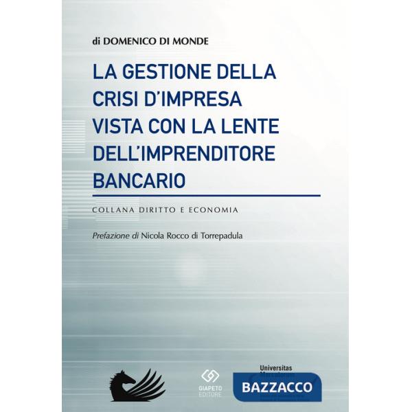 Gestione della crisi d'impresa vista con la lente dell'imprenditore bancario (La)