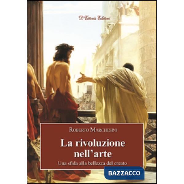 Rivoluzione nell'arte. Una sfida alla bellezza del creato (La)