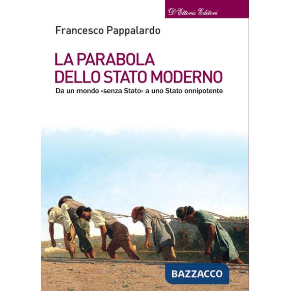 Parabola dello Stato moderno. Da un mondo «senza Stato» a uno Stato onnipotente (La)