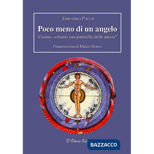 Poco meno di un angelo. L'uomo, soltanto una particella della natura?