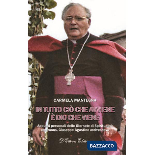 In tutto ciò che avviene è Dio che viene. Appunti personali delle Giornate di Spiritualità con mons. Giuseppe Agostino arcivesco
