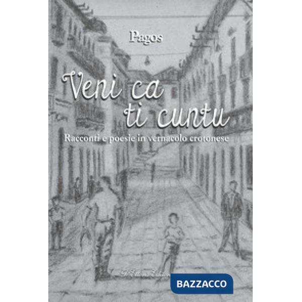 Veni ca ti cuntu. Racconti e poesie in vernacolo crotonese