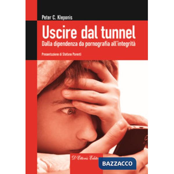 Uscire dal tunnel. Dalla dipendenza da pornografia all'integrità