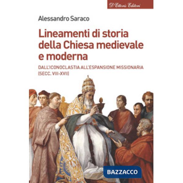 Lineamenti di storia della Chiesa medievale e moderna. Dall'iconoclastia all'età dell'assolutismo (secc. VII-XVIII)