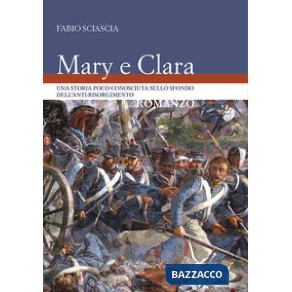 Mary e Clara. Una storia poco conosciuta sullo sfondo dell'anti-risorgimento