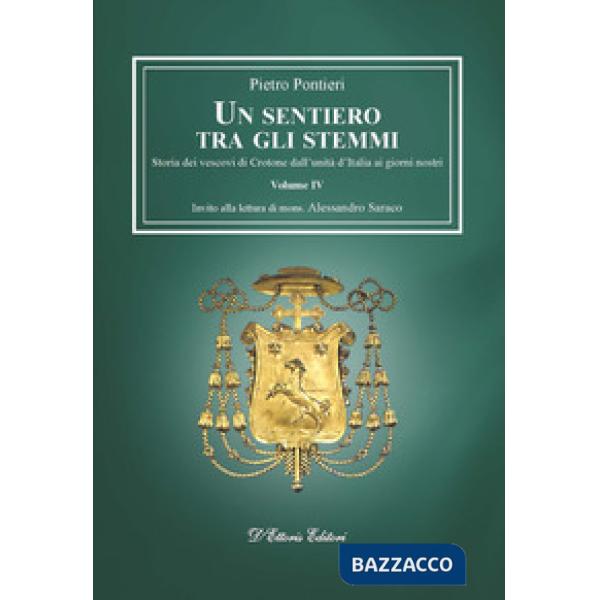 Sentiero tra gli stemmi (Un). Vol. 4: Storia dei vescovi di Crotone dall'unità d'Italia ai giorni nostri