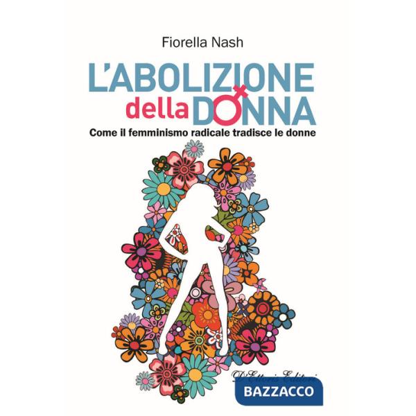 Abolizione della donna. Come il femminismo radicale tradisce le donne (L')
