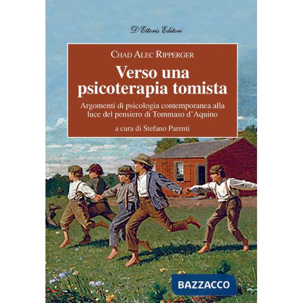 Verso una psicoterapia tomista. Argomenti di psicologia contemporanea alla luce del pensiero di Tommaso d'Aquino