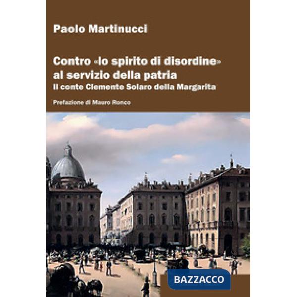 Contro «lo spirito di disordine» al servizio della patria. Il conte Clemente Solaro della Margarita
