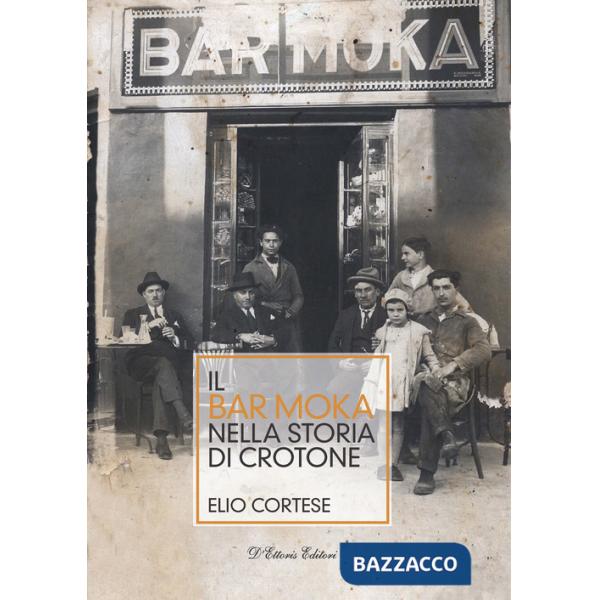 Bar Moka nella storia di Crotone. Ediz. illustrata (Il)