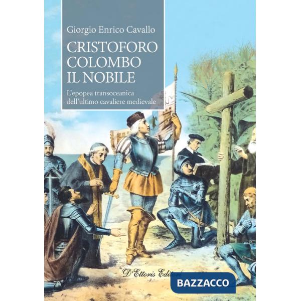 Cristoforo Colombo il nobile. L'epopea transoceanica dell'ultimo cavaliere medievale