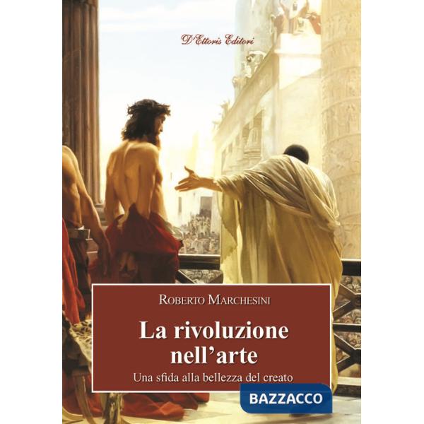 Rivoluzione nell'arte. Una sfida alla bellezza del creato (La)