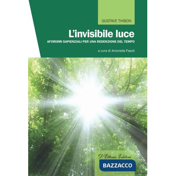 Invisibile luce. Aforismi sapienziali per una redenzione del tempo (L')