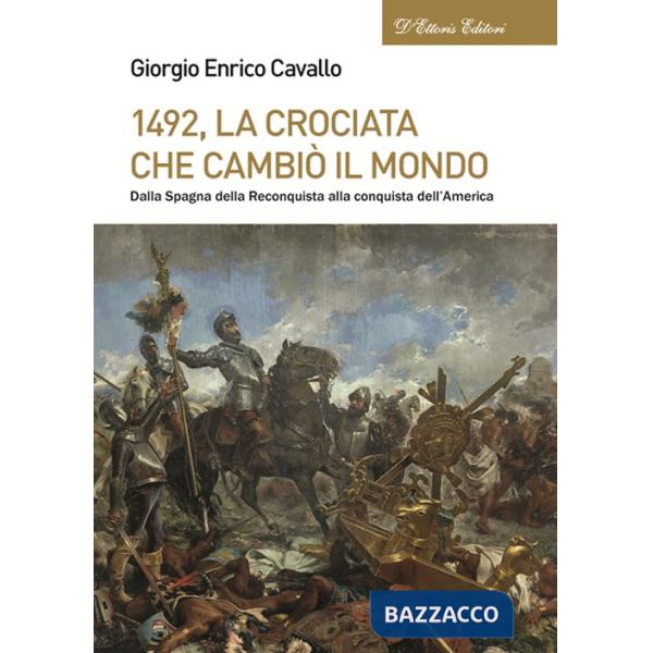 1492, La crociata che cambiò il mondo. Dalla Spagna della Reconquista alla conquista dell'America