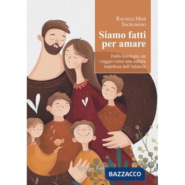 Siamo fatti per amare. Dalla fisiologia, un viaggio verso una cultura rispettosa dell'infanzia