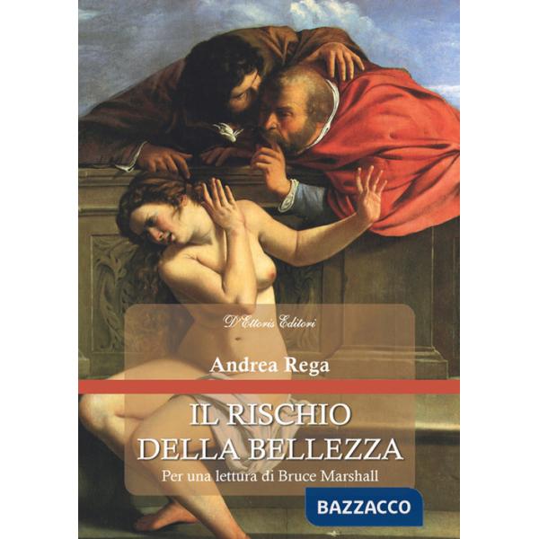 Rischio della bellezza. Per una lettura di Bruce Marshall (Il)