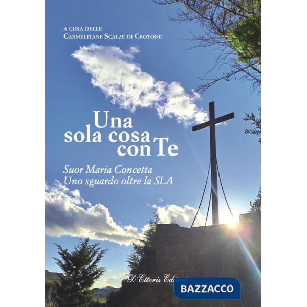 Sola cosa con te. Suor Maria Concetta. Un sguardo oltre la SLA (Una)