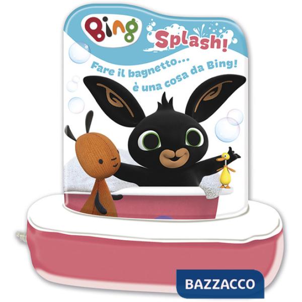 Splash! Fare il bagnetto... è una cosa da Bing! Libro bagnetto. Ediz. a colori