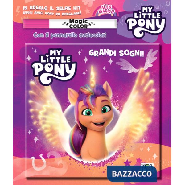Grandi sogni! Albo magico. My Little Pony. Ediz. a colori. Con pennarello svelacolori