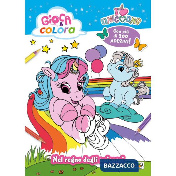 I love unicorns. Nel regno degli unicorni. Ediz. a colori