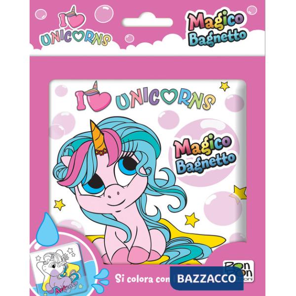 I love unicorns. Magico bagnetto. Ediz. a colori