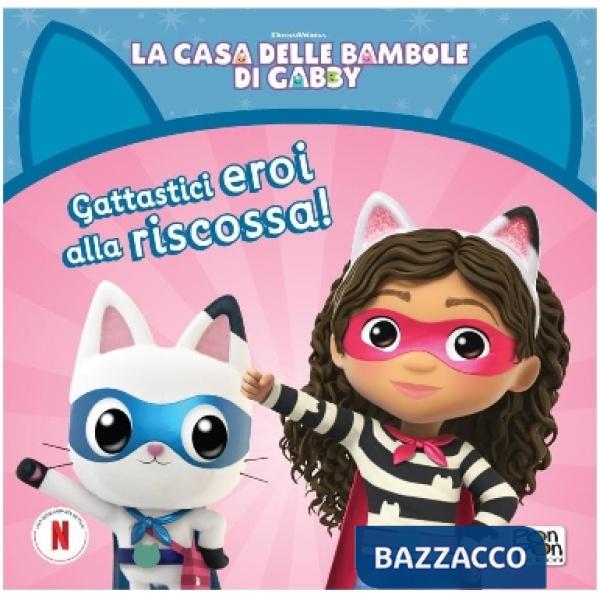 Gattastici eroi alla riscossa! La casa delle bambole di Gabby. Ediz. a colori