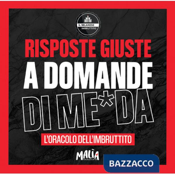 Risposte giuste a domande di me*da. L'oracolo dell'Imbruttito. Il Milanese Imbruttito