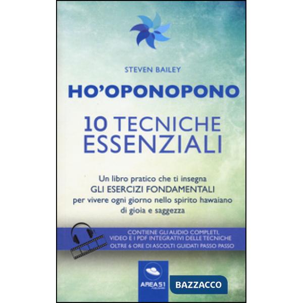 Ho'oponopono. 10 tecniche essenziali. Un libro pratico che ti insegna gli esercizi fondamentali per praticare e vivere ogni gior