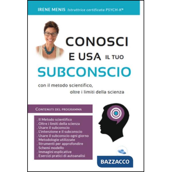 Conosci e usa il tuo subconscio. Con il metodo scientifico, oltre i limiti della scienza