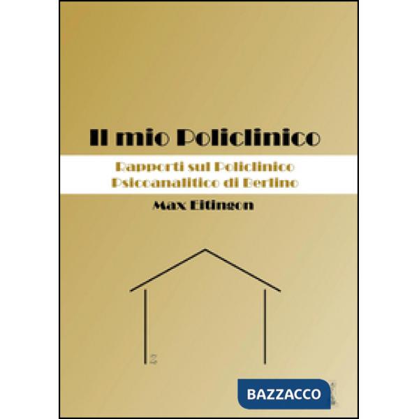 Mio Policlinico. Rapporti sul Policlinico Psicoanalitico di Berlino (Il)