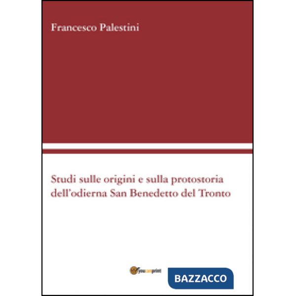 Studi sulle origini e sulla protostoria dell'odierna San Benedetto del Tronto