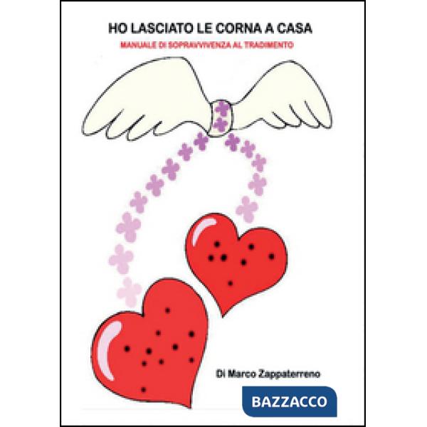 Ho lasciato le corna a casa. Manuale Psico-Umoristico di sopravvivenza al tradim