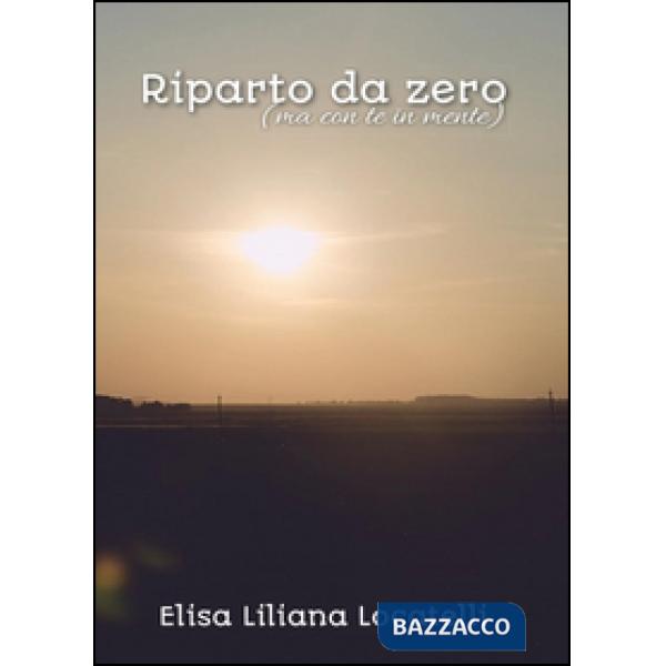 Riparto da zero (ma con te in mente)