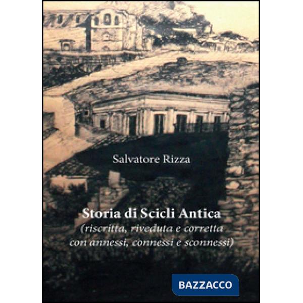 Storia di Scicli Antica (riscritta, riveduta e corretta, con annessi, connessi e