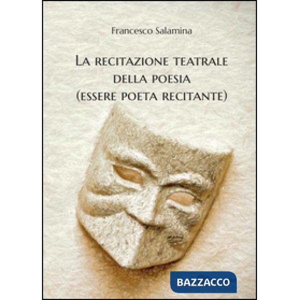 Recitazione teatrale della poesia (essere poeta recitante) (La)