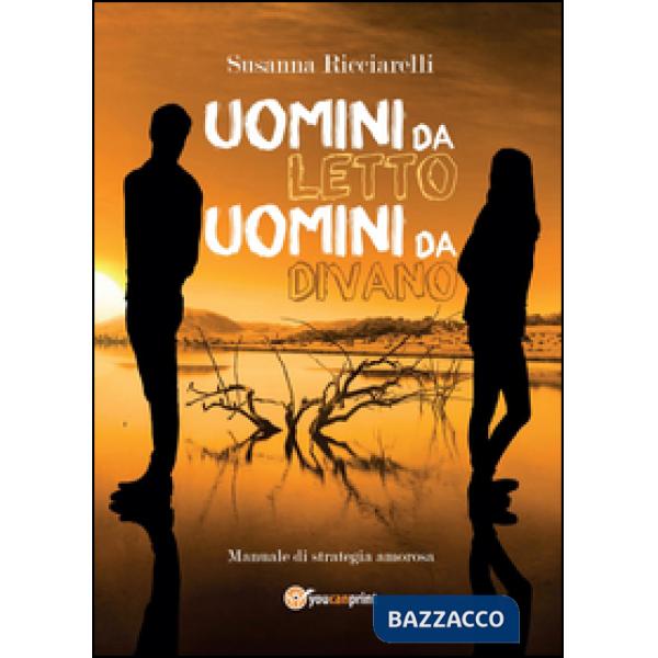 Uomini da letto, uomini da divano. Manuale di strategia amorosa