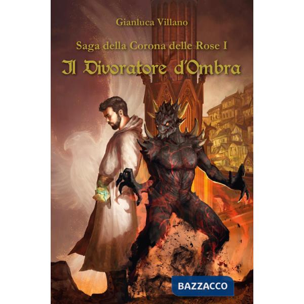 Divoratore d'ombra. Saga della corona delle rose (Il). Vol. 1
