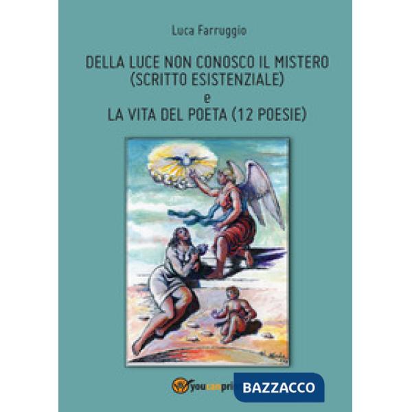 Della luce non conosco il mistero-La vita del poeta