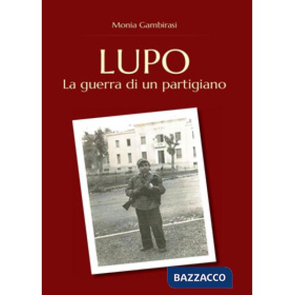 Lupo. La guerra di un partigiano