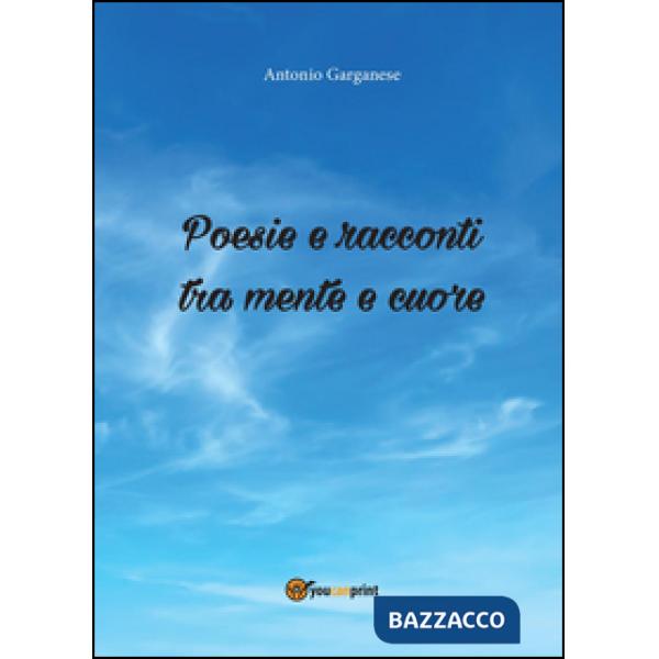 Poesie e racconti tra mente e cuore