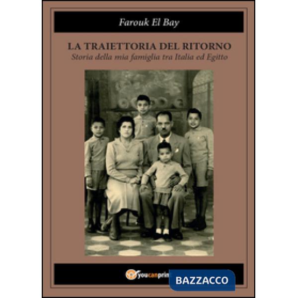 Traiettoria del ritorno. Storia della mia famiglia tra Italia ed Egitto (La)