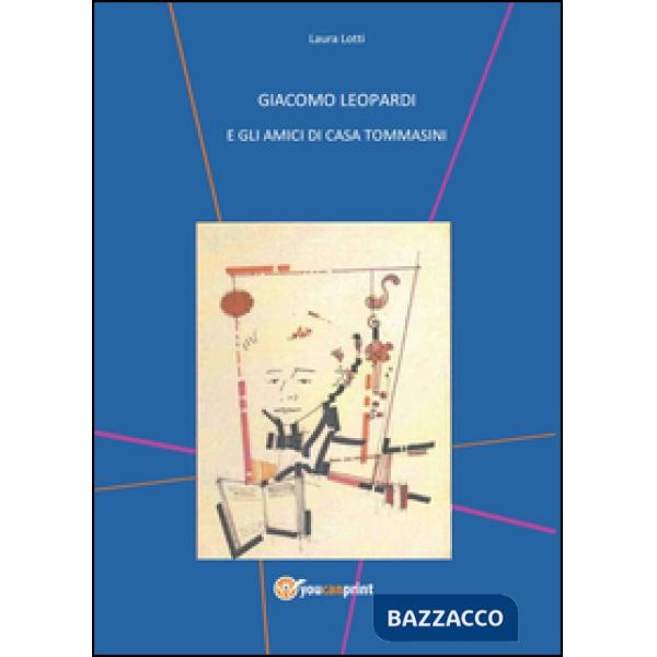 Giacomo Leopardi e gli amici di casa Tommasini